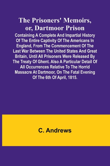 The prisoners' memoirs, or, Dartmoor prison: containing a complete and impartial history of the entire captivity of the Americans in England, from the