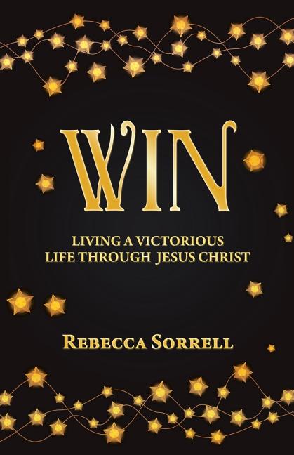 Win: Living a Victorious Life Through Jesus Christ