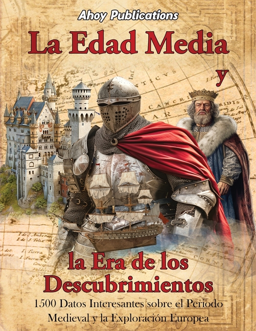 La Edad Media y la era de los descubrimientos: 1500 datos interesantes sobre el periodo medieval y la exploración europea