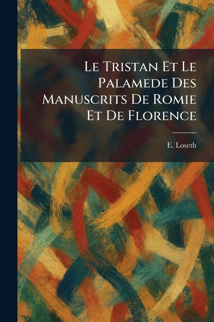 Le Tristan Et Le Palamede Des Manuscrits De Romie Et De Florence