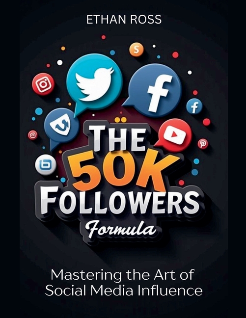 The 50K Followers Formula: Mastering the Art of Social Media Influence