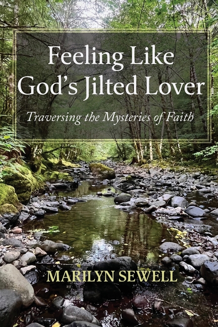 Feeling Like God's Jilted Lover: Traversing the Mysteries of Faith