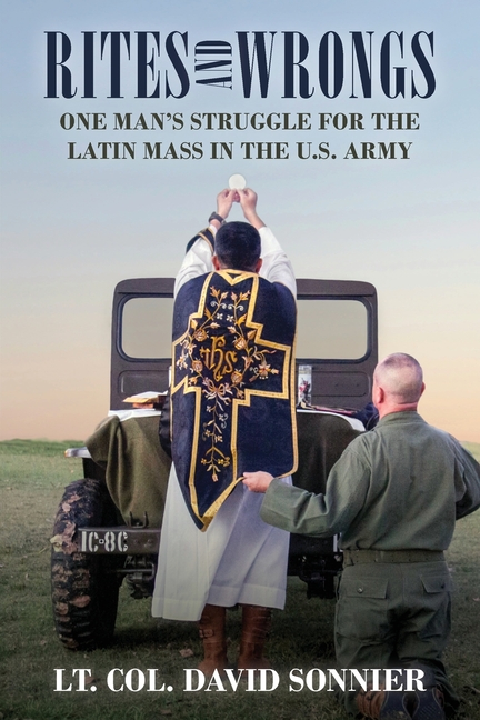 Rites and Wrongs: One Man's Struggle for the Latin Mass in the U.S. Army