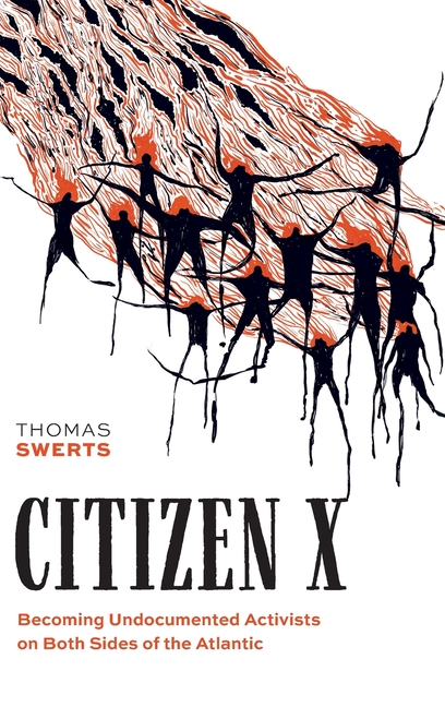 Citizen X: Becoming Undocumented Activists on Both Sides of the Atlantic