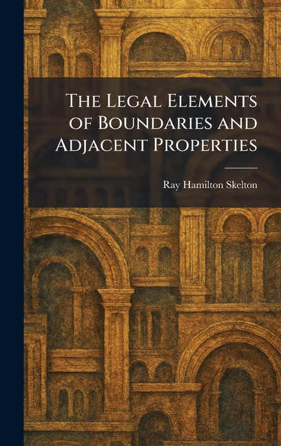 The Legal Elements of Boundaries and Adjacent Properties