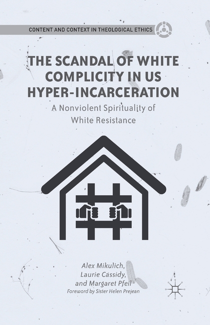 The Scandal of White Complicity in US Hyper-Incarceration: A Nonviolent Spirituality of White Resistance