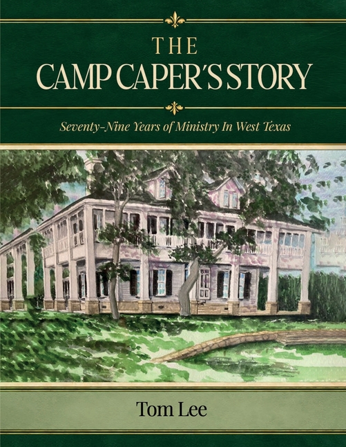 The Camp Capers Story: Seventy-Nine Years of Ministry In West Texas