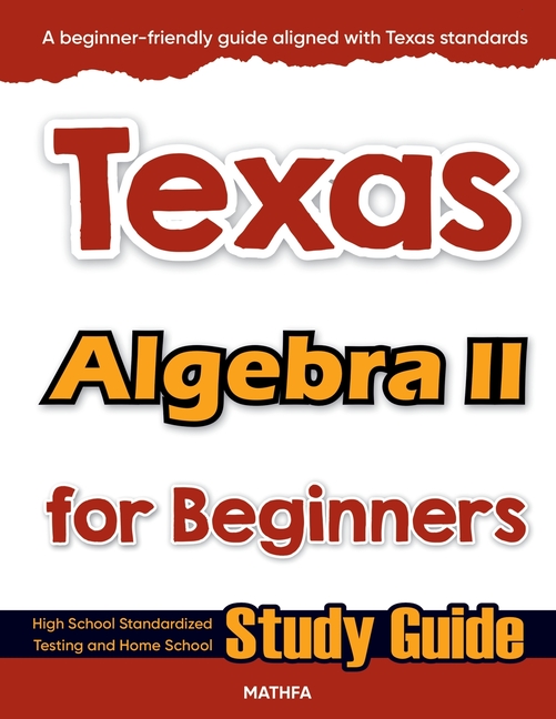 Texas Algebra II for Beginners: High School Standardized Testing and Home School Study Guide