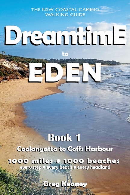 Dreamtime to Eden: Book 1: Coolangatta to Coffs Harbour