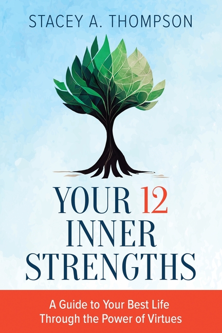 Your 12 Inner Strengths: A Guide to Your Best Life Through the Power of Virtues