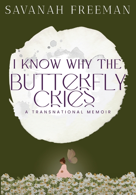 I Know Why The Butterfly Cries: A Transnational Memoir