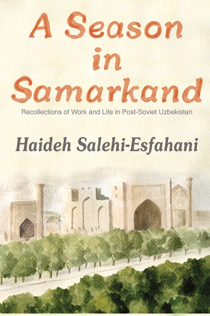 A Season in Samarkand: Recollections of Work and Life in Post-Soviet Uzbekistan