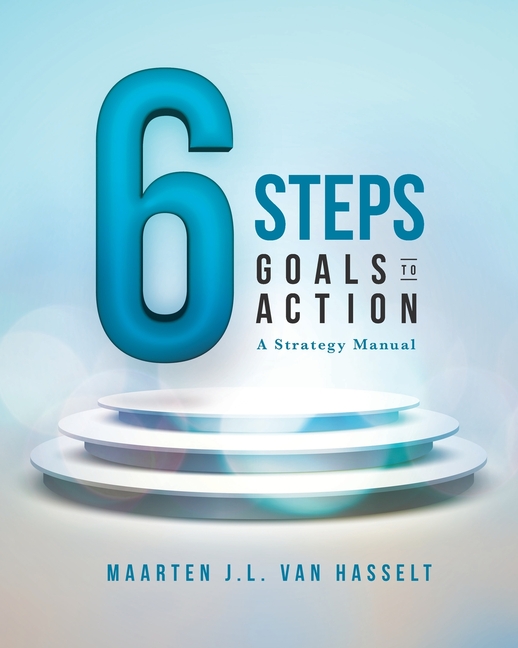 6 STEPS Goals to Action: A Strategy Manual