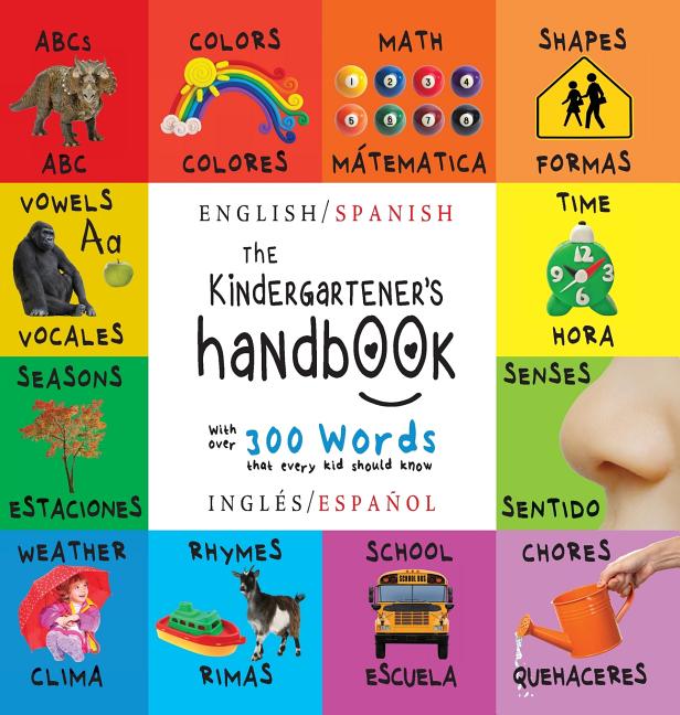 The Kindergartener's Handbook: Bilingual (English / Spanish) (Inglés / Español) ABC's, Vowels, Math, Shapes, Colors, Time, Senses, Rhymes, Science, an