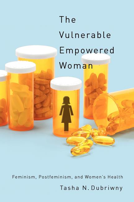 The Vulnerable Empowered Woman: Feminism, Postfeminism, and Women's Health