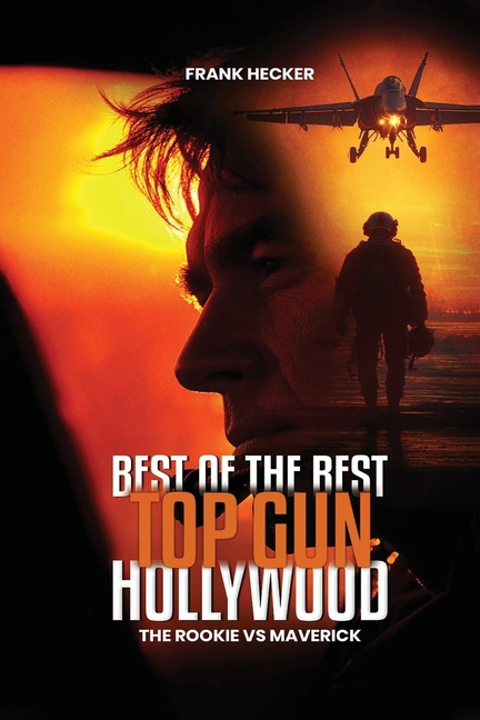 Best of the Best - Top Gun Hollywood: A Navy Aviator's True Stories of Grit, Glory, and the Sky