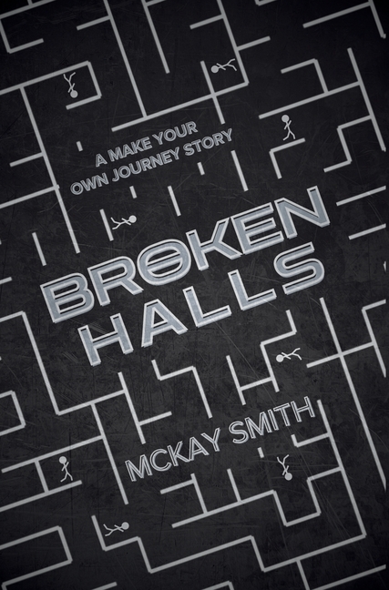 Broken Halls: A Make Your Own Journey Story