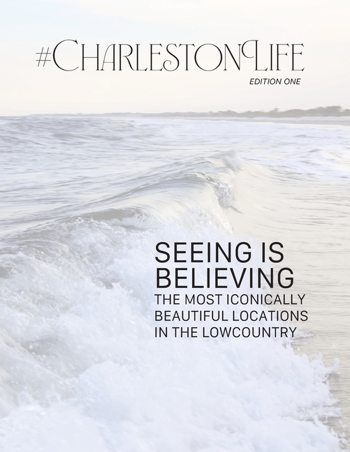 #CharlestonLife: Seeing is Believing: the Most Iconically Beautiful Locations in the Lowcountry