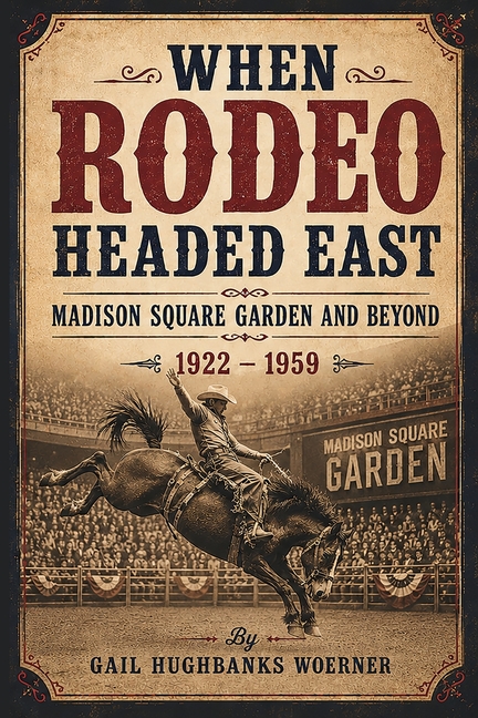 When Rodeo Headed East - Madison Square Garden and Beyond: 1922 - 1959