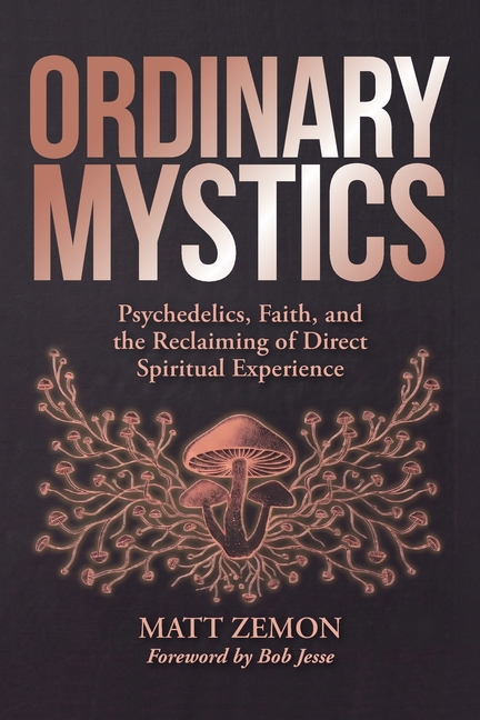 Ordinary Mystics: Psychedelics, Faith, and the Reclaiming of Direct Spiritual Experience