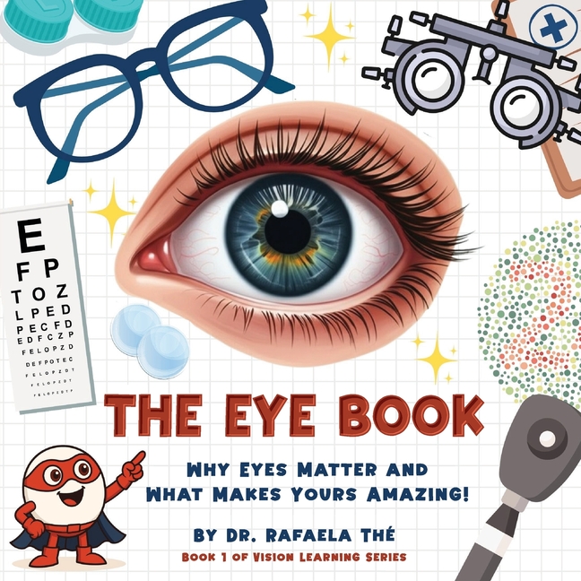 The Eye Book: Why Eyes Matter and What Makes Yours Amazing!