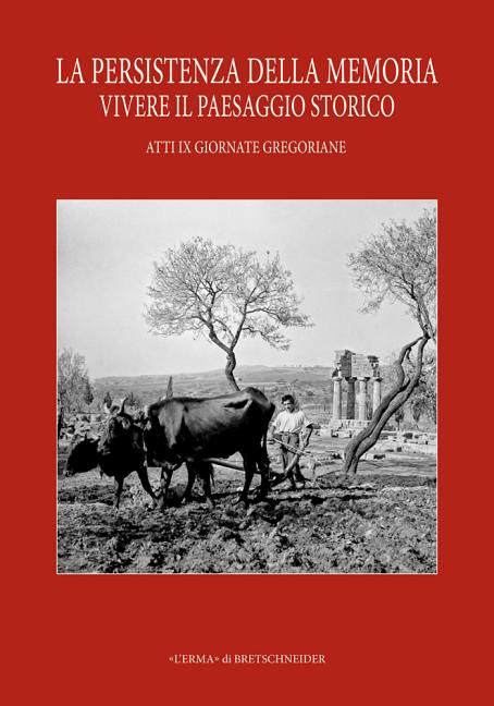 La Persistenza Della Memoria. Vivere Il Paesaggio Storico. IX Giornate Gregoriane Agrigento 27-28 Novembre 2015