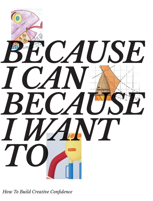 Because I Can Because I Want To: How To Build Creative Confidence