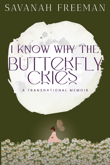 I Know Why The Butterfly Cries: A Transnational Memoir