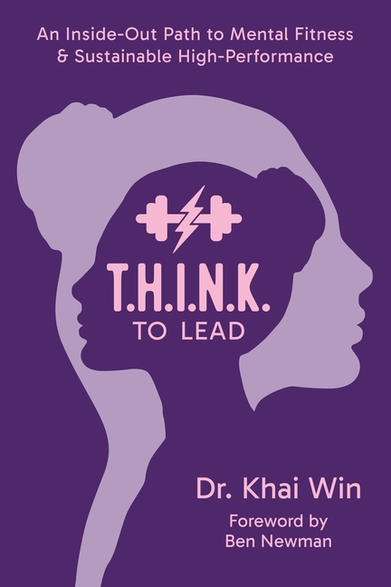 T.H.I.N.K. To Lead: An Inside-Out Path to Mental Fitness & Sustainable High Performance