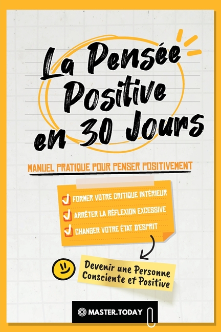 La Pensée Positive en 30 Jours: Manuel Pratique pour Penser Positivement, Former votre Critique Intérieur, Arrêter la Réflexion Excessive et Changer v
