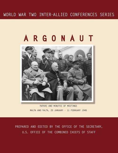 Argonaut: Malta and Yalta, 20 January-11 February 1945 (World War II Inter-Allied Conferences series)