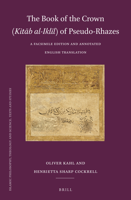 The Book of the Crown (Kitāb Al-Iklīl) of Pseudo-Rhazes: A Facsimile Edition and Annotated English Translation