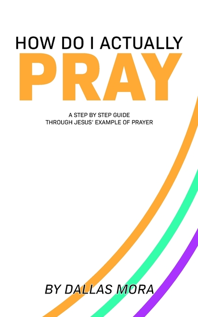 How Do I Actually Pray