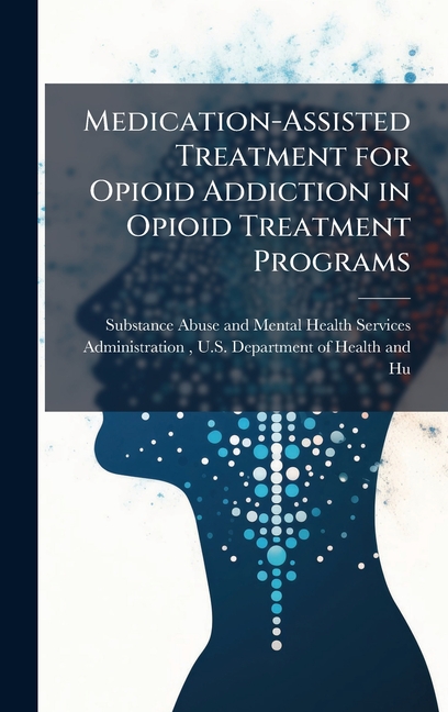 Medication-Assisted Treatment for Opioid Addiction in Opioid Treatment Programs