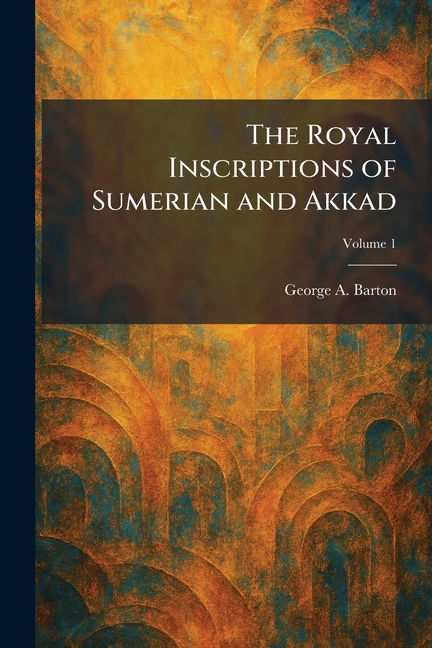 The Royal Inscriptions of Sumerian and Akkad