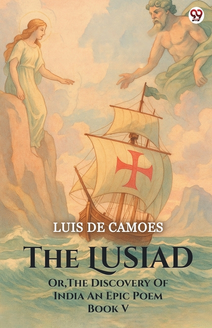 The Lusiad Or, The Discovery Of India An Epic Poem Book V