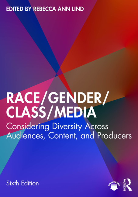 Race/Gender/Class/Media: Considering Diversity Across Audiences, Content, and Producers