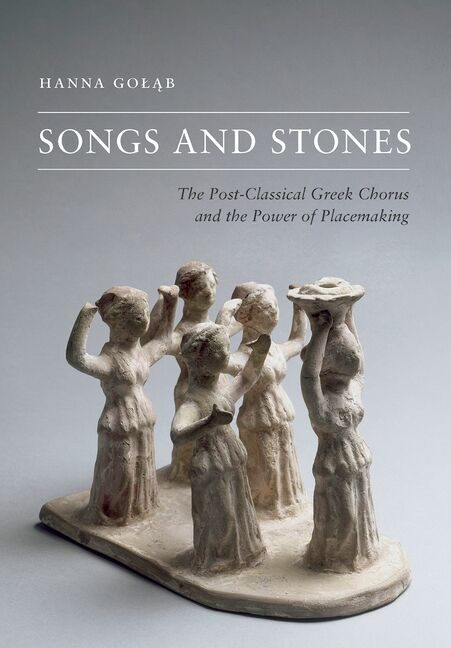 Songs and Stones: The Post-Classical Greek Chorus and the Power of Placemaking