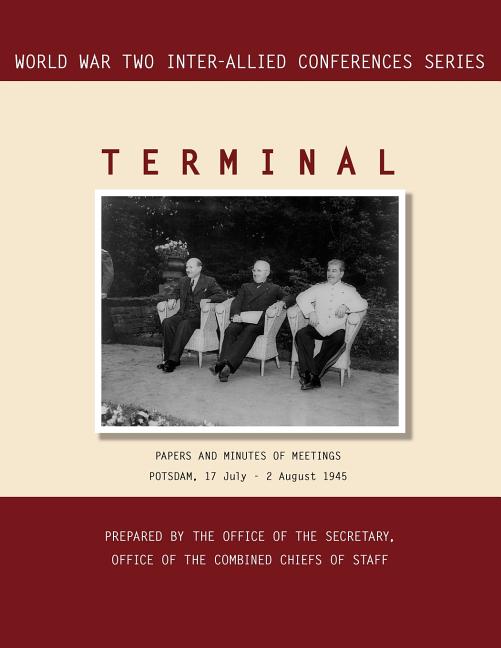 Terminal: Potsdam, 17 July - 2 August 1945 (World War II Inter-Allied Conferences series)