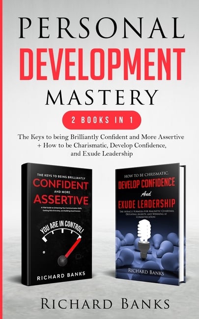 Personal Development Mastery 2 Books in 1: The Keys to being Brilliantly Confident and More Assertive + How to be Charismatic, Develop Confidence, and