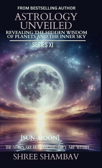 Astrology Unveiled: Revealing the Hidden Wisdom of Planets and the Inner Sky Series XI