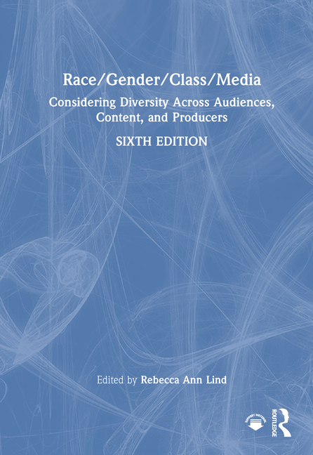 Race/Gender/Class/Media: Considering Diversity Across Audiences, Content, and Producers