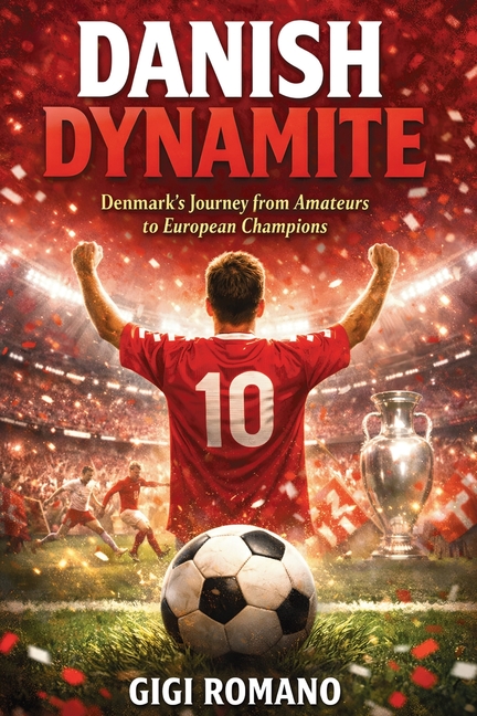 Danish Dynamite: Denmark's Journey from Amateurs to European Champions