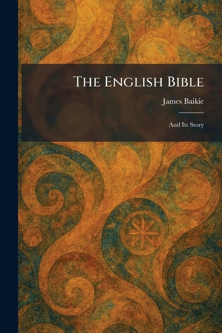 The English Bible: And Its Story