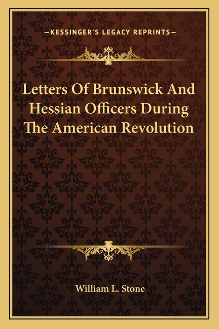 Letters Of Brunswick And Hessian Officers During The American Revolution