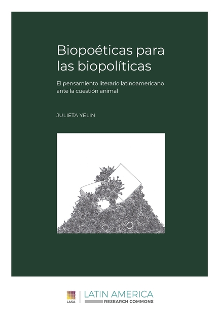 Biopoéticas para las biopolíticas: El pensamiento literario latinoamericano ante la cuestión animal