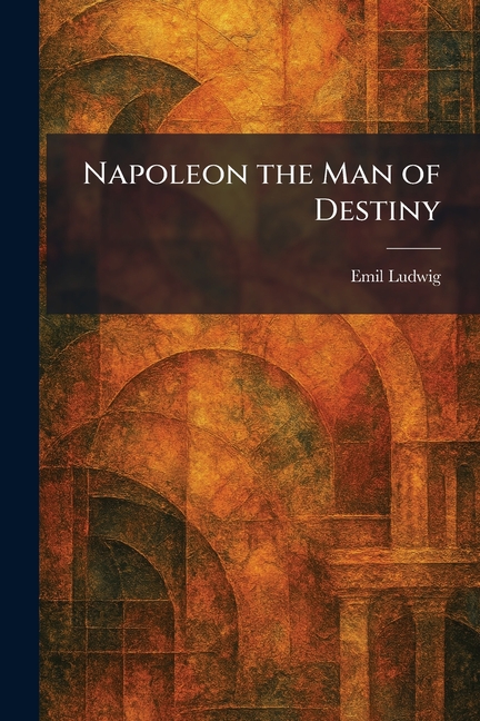 Napoleon the Man of Destiny