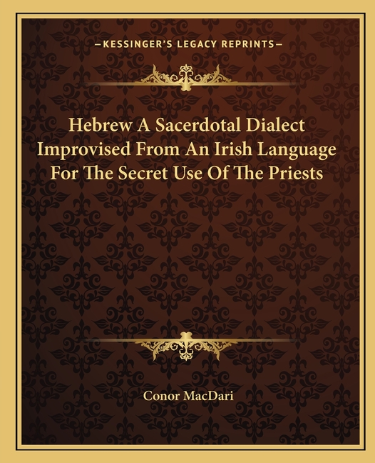 Hebrew A Sacerdotal Dialect Improvised From An Irish Language For The Secret Use Of The Priests