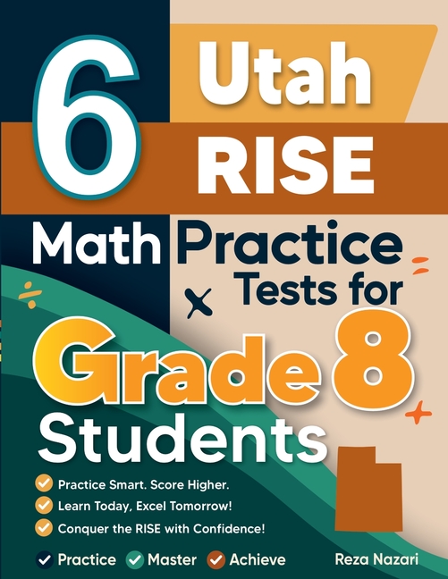 6 Utah RISE Math Practice Tests for Grade 8 Students: A Complete Guide to Building Math Mastery and Excelling on the Utah RISE Test