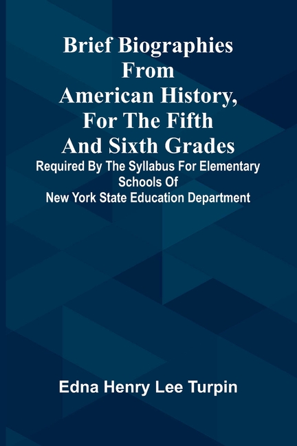 Brief biographies from American history, for the fifth and sixth grades: Required by the syllabus for elementary schools of New York State Education D
